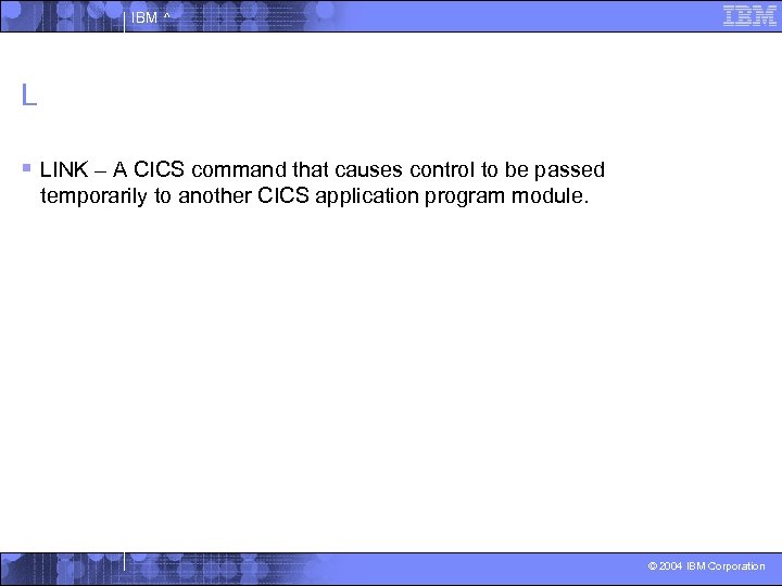 IBM ^ L § LINK – A CICS command that causes control to be