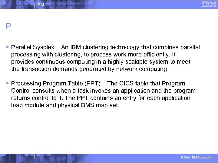 IBM ^ P § Parallel Sysplex – An IBM clustering technology that combines parallel