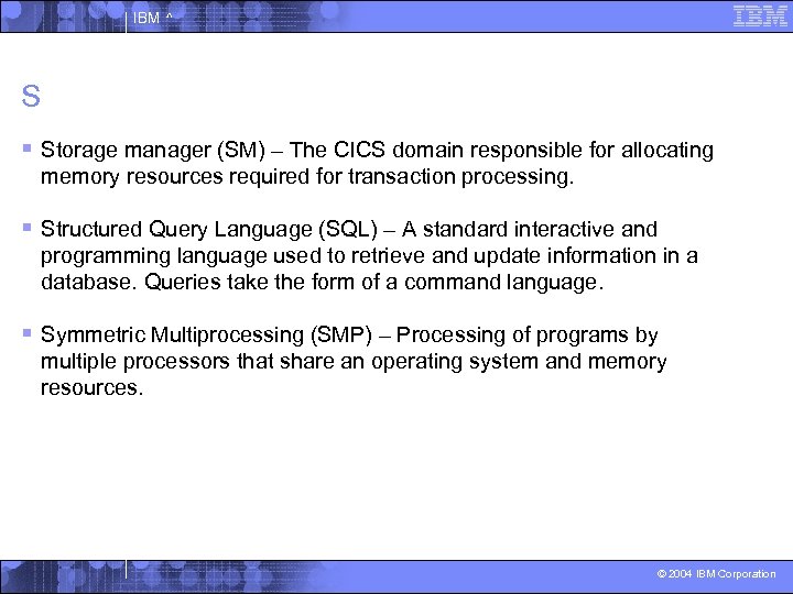 IBM ^ S § Storage manager (SM) – The CICS domain responsible for allocating