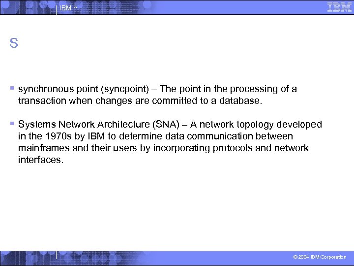 IBM ^ S § synchronous point (syncpoint) – The point in the processing of