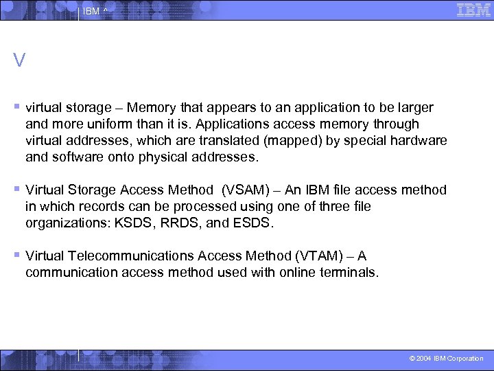 IBM ^ V § virtual storage – Memory that appears to an application to