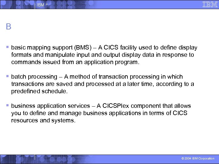 IBM ^ B § basic mapping support (BMS) – A CICS facility used to