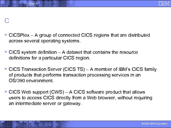 IBM ^ C § CICSPlex – A group of connected CICS regions that are