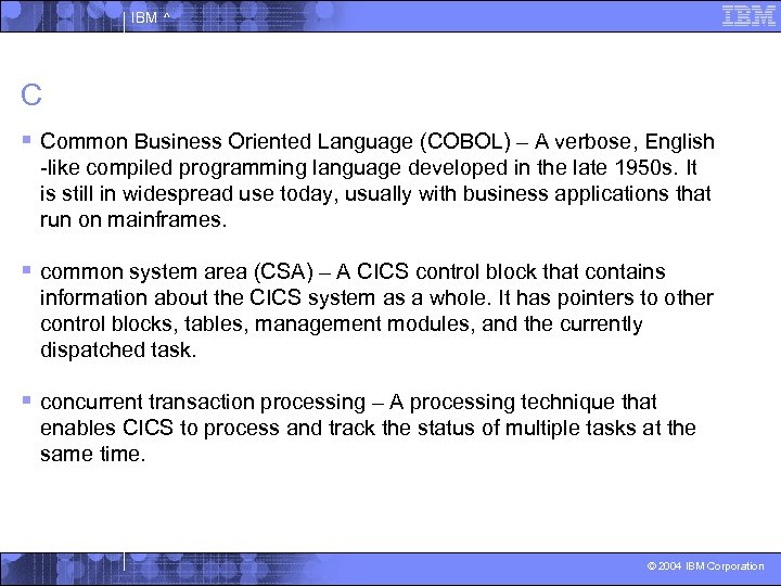 IBM ^ C § Common Business Oriented Language (COBOL) – A verbose, English -like