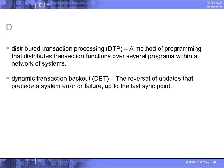 IBM ^ D § distributed transaction processing (DTP) – A method of programming that