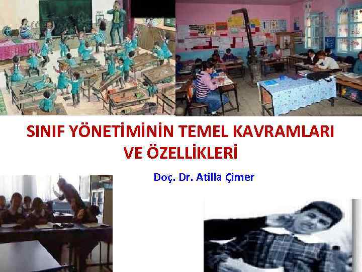 SINIF YÖNETİMİNİN TEMEL KAVRAMLARI VE ÖZELLİKLERİ Doç. Dr. Atilla Çimer 1 