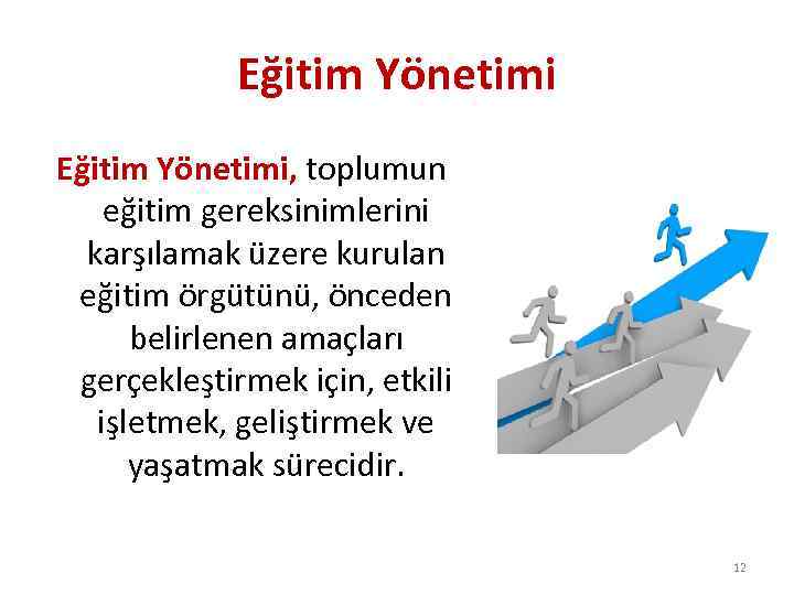 Eğitim Yönetimi, toplumun eğitim gereksinimlerini karşılamak üzere kurulan eğitim örgütünü, önceden belirlenen amaçları gerçekleştirmek
