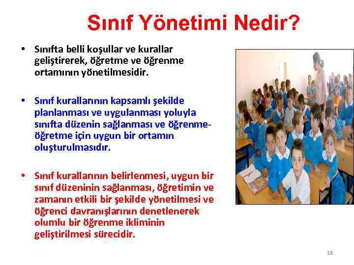 Sınıf Yönetimi Nedir? • Sınıfta belli koşullar ve kurallar geliştirerek, öğretme ve öğrenme ortamının