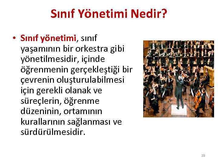 Sınıf Yönetimi Nedir? • Sınıf yönetimi, sınıf yaşamının bir orkestra gibi yönetilmesidir, içinde öğrenmenin