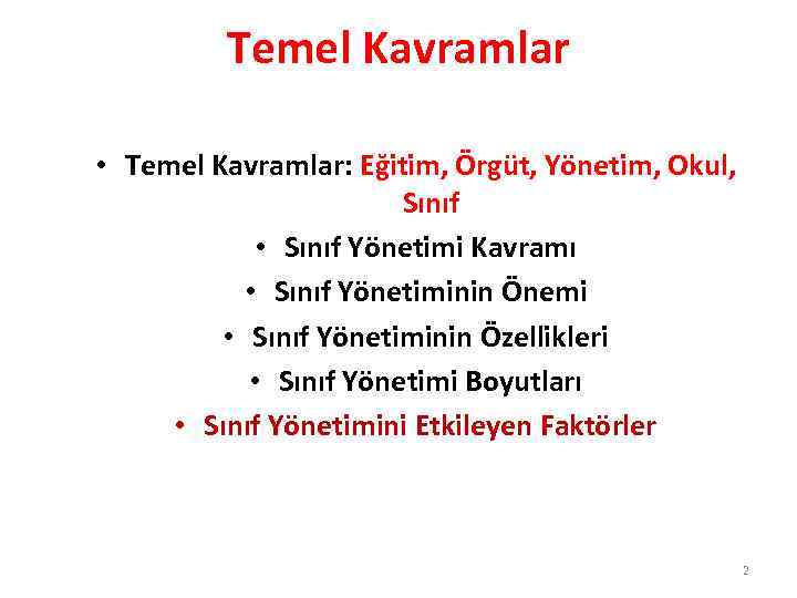 Temel Kavramlar • Temel Kavramlar: Eğitim, Örgüt, Yönetim, Okul, Sınıf • Sınıf Yönetimi Kavramı