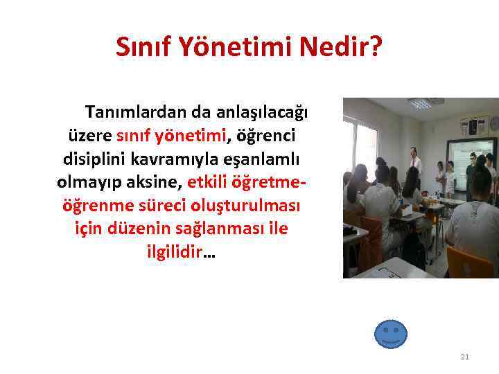 Sınıf Yönetimi Nedir? Tanımlardan da anlaşılacağı üzere sınıf yönetimi, öğrenci disiplini kavramıyla eşanlamlı olmayıp