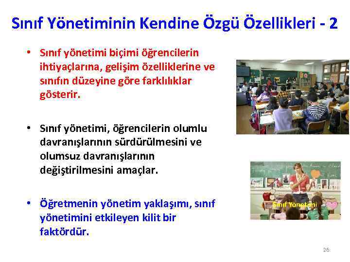 Sınıf Yönetiminin Kendine Özgü Özellikleri - 2 • Sınıf yönetimi biçimi öğrencilerin ihtiyaçlarına, gelişim