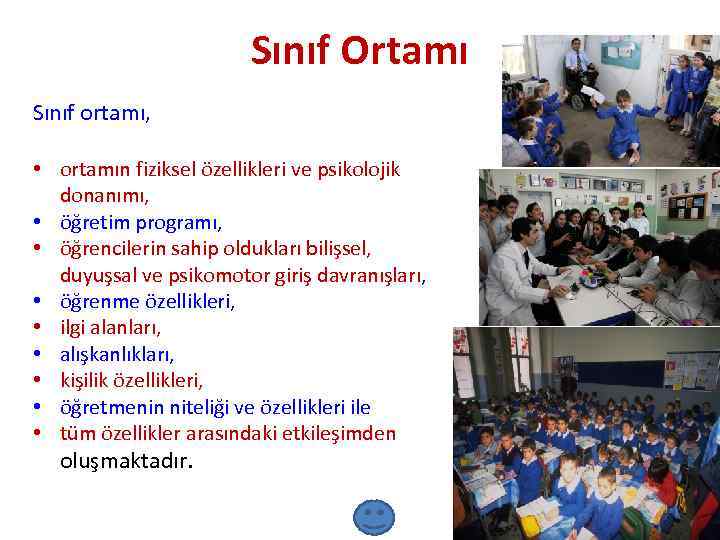Sınıf Ortamı Sınıf ortamı, • ortamın fiziksel özellikleri ve psikolojik donanımı, • öğretim programı,
