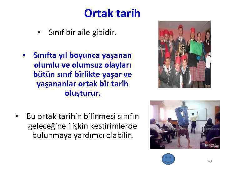Ortak tarih • Sınıf bir aile gibidir. • Sınıfta yıl boyunca yaşanan olumlu ve