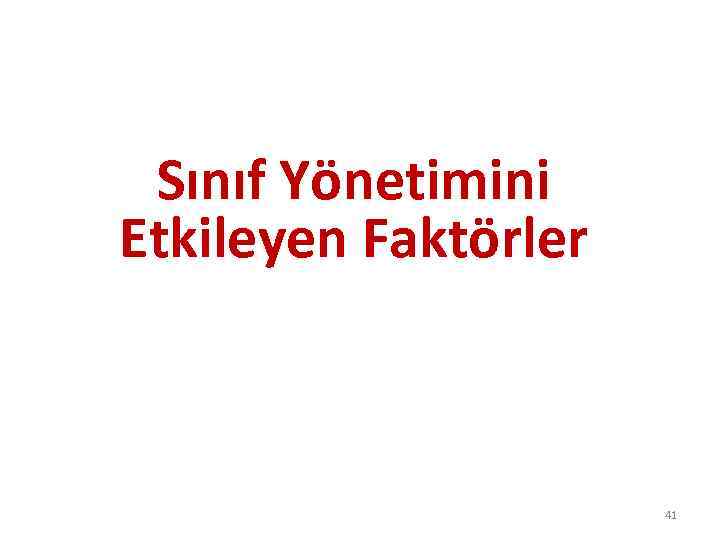 Sınıf Yönetimini Etkileyen Faktörler 41 
