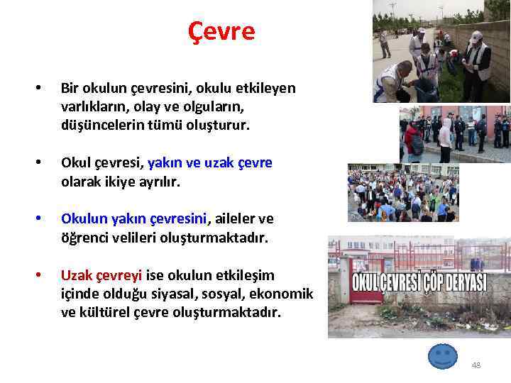 Çevre • Bir okulun çevresini, okulu etkileyen varlıkların, olay ve olguların, düşüncelerin tümü oluşturur.