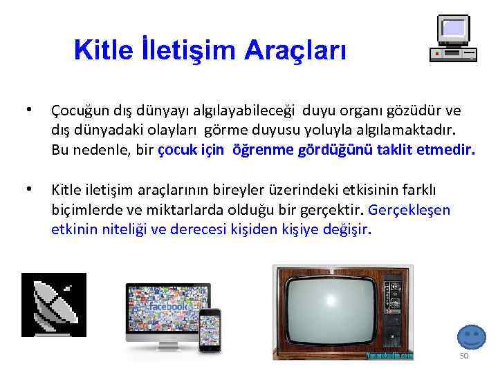 Kitle İletişim Araçları • Çocuğun dış dünyayı algılayabileceği duyu organı gözüdür ve dış dünyadaki
