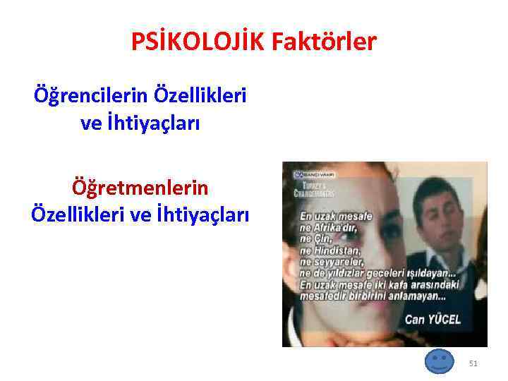 PSİKOLOJİK Faktörler Öğrencilerin Özellikleri ve İhtiyaçları Öğretmenlerin Özellikleri ve İhtiyaçları 51 