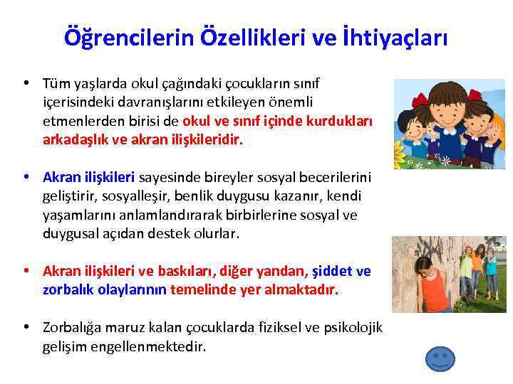 Öğrencilerin Özellikleri ve İhtiyaçları • Tüm yaşlarda okul çağındaki çocukların sınıf içerisindeki davranışlarını etkileyen