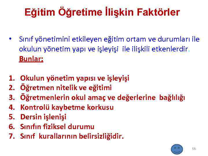 Eğitim Öğretime İlişkin Faktörler • Sınıf yönetimini etkileyen eğitim ortam ve durumları ile okulun