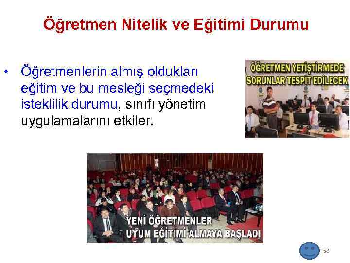 Öğretmen Nitelik ve Eğitimi Durumu • Öğretmenlerin almış oldukları eğitim ve bu mesleği seçmedeki