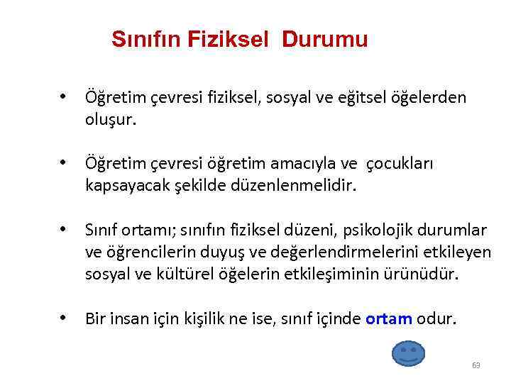 Sınıfın Fiziksel Durumu • Öğretim çevresi fiziksel, sosyal ve eğitsel öğelerden oluşur. • Öğretim