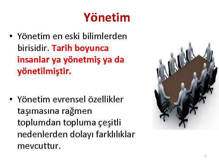 Yönetim • Yönetim en eski bilimlerden birisidir. Tarih boyunca insanlar ya yönetmiş ya da