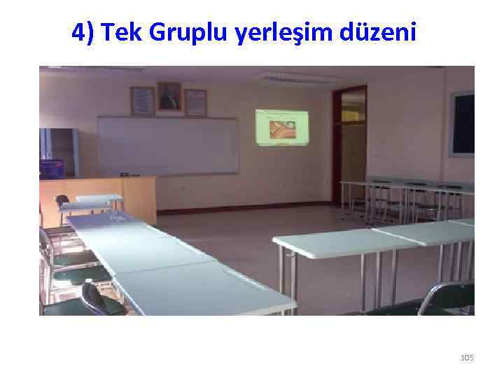 4) Tek Gruplu yerleşim düzeni 105 