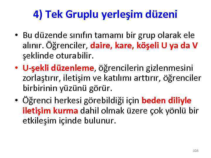 4) Tek Gruplu yerleşim düzeni • Bu düzende sınıfın tamamı bir grup olarak ele