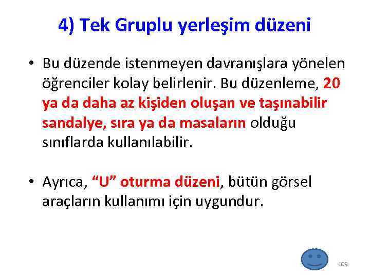 4) Tek Gruplu yerleşim düzeni • Bu düzende istenmeyen davranışlara yönelen öğrenciler kolay belirlenir.