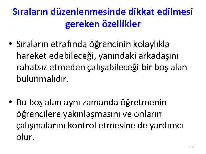 Sıraların düzenlenmesinde dikkat edilmesi gereken özellikler • Sıraların etrafında öğrencinin kolaylıkla hareket edebileceği, yanındaki