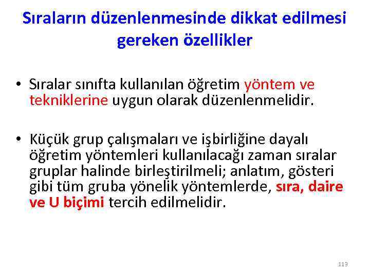 Sıraların düzenlenmesinde dikkat edilmesi gereken özellikler • Sıralar sınıfta kullanılan öğretim yöntem ve tekniklerine