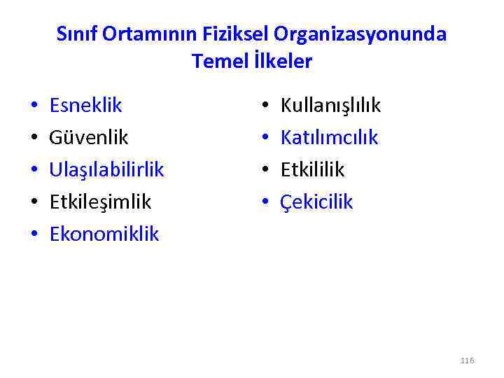 Sınıf Ortamının Fiziksel Organizasyonunda Temel İlkeler • • • Esneklik Güvenlik Ulaşılabilirlik Etkileşimlik Ekonomiklik