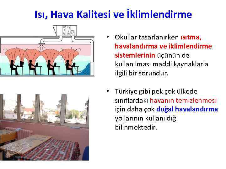 Isı, Hava Kalitesi ve İklimlendirme • Okullar tasarlanırken ısıtma, havalandırma ve iklimlendirme sistemlerinin üçünün