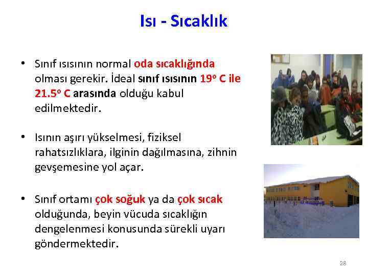 Isı - Sıcaklık • Sınıf ısısının normal oda sıcaklığında olması gerekir. İdeal sınıf ısısının