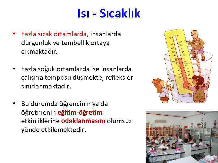 Isı - Sıcaklık • Fazla sıcak ortamlarda, insanlarda durgunluk ve tembellik ortaya çıkmaktadır. •