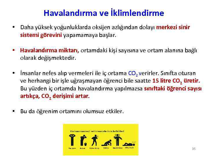 Havalandırma ve İklimlendirme • Daha yüksek yoğunluklarda oksijen azlığından dolayı merkezi sinir sistemi görevini