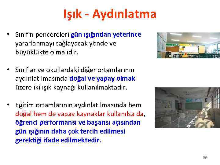 Işık - Aydınlatma • Sınıfın pencereleri gün ışığından yeterince yararlanmayı sağlayacak yönde ve büyüklükte