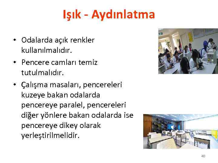 Işık - Aydınlatma • Odalarda açık renkler kullanılmalıdır. • Pencere camları temiz tutulmalıdır. •