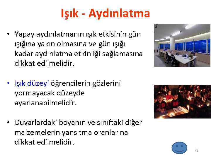 Işık - Aydınlatma • Yapay aydınlatmanın ışık etkisinin gün ışığına yakın olmasına ve gün