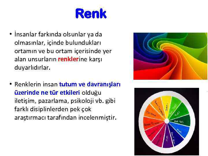 Renk • İnsanlar farkında olsunlar ya da olmasınlar, içinde bulundukları ortamın ve bu ortam