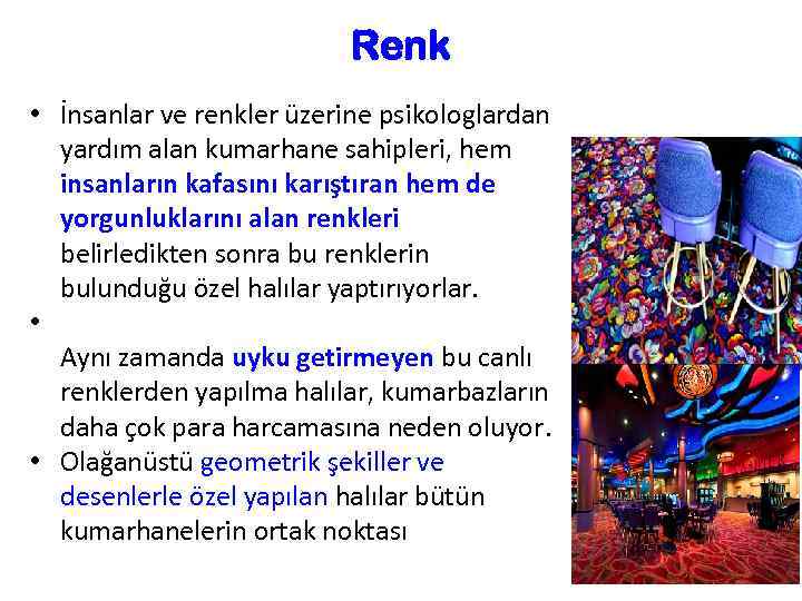 Renk • İnsanlar ve renkler üzerine psikologlardan yardım alan kumarhane sahipleri, hem insanların kafasını