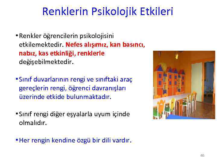 Renklerin Psikolojik Etkileri • Renkler öğrencilerin psikolojisini etkilemektedir. Nefes alışımız, kan basıncı, nabız, kas