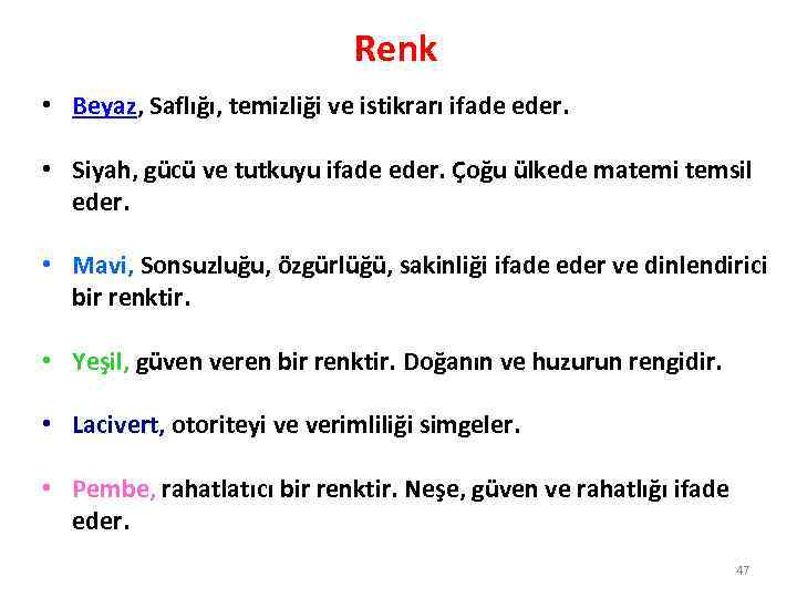 Renk • Beyaz, Saflığı, temizliği ve istikrarı ifade eder. • Siyah, gücü ve tutkuyu