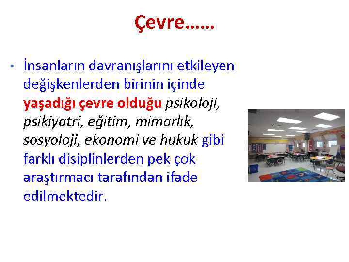 Çevre…… • İnsanların davranışlarını etkileyen değişkenlerden birinin içinde yaşadığı çevre olduğu psikoloji, psikiyatri, eğitim,