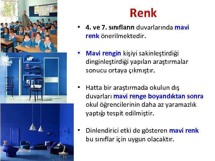 Renk • 4. ve 7. sınıfların duvarlarında mavi renk önerilmektedir. • Mavi rengin kişiyi