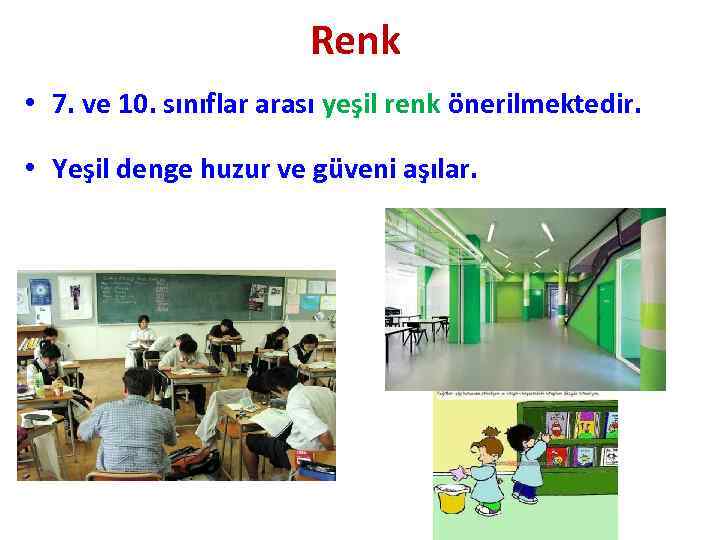 Renk • 7. ve 10. sınıflar arası yeşil renk önerilmektedir. • Yeşil denge huzur