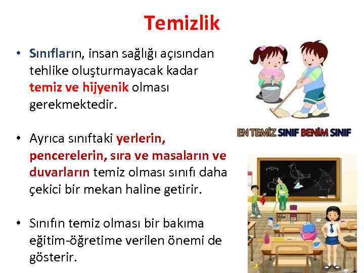 Temizlik • Sınıfların, insan sağlığı açısından Sınıfları tehlike oluşturmayacak kadar temiz ve hijyenik olması