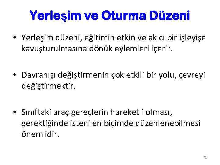 Yerleşim ve Oturma Düzeni • Yerleşim düzeni, eğitimin etkin ve akıcı bir işleyişe kavuşturulmasına