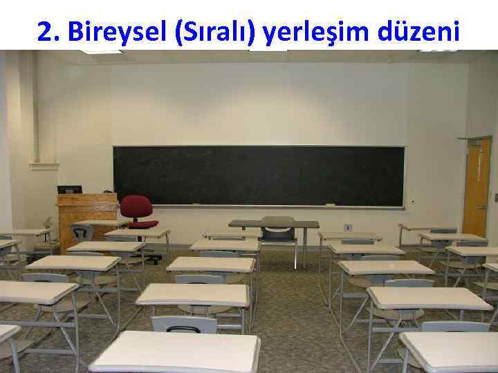 2. Bireysel (Sıralı) yerleşim düzeni 90 